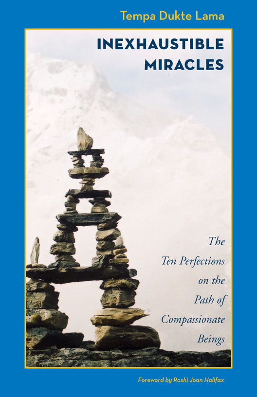 Inexhaustible Miracles: The Ten Perfections on the Path of Compassionate Beings
